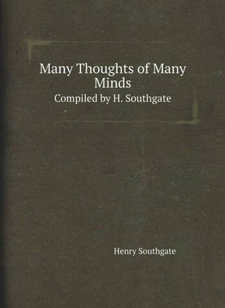 Many Thoughts of Many Minds. Compiled by H. Southgate | Henry Southgate