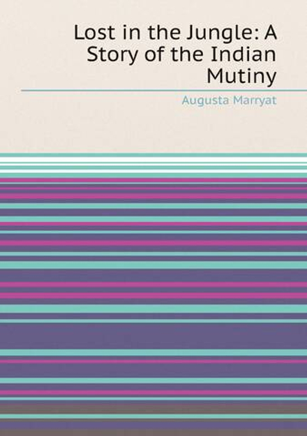 Lost in the Jungle: A Story of the Indian Mutiny | Augusta Marryat