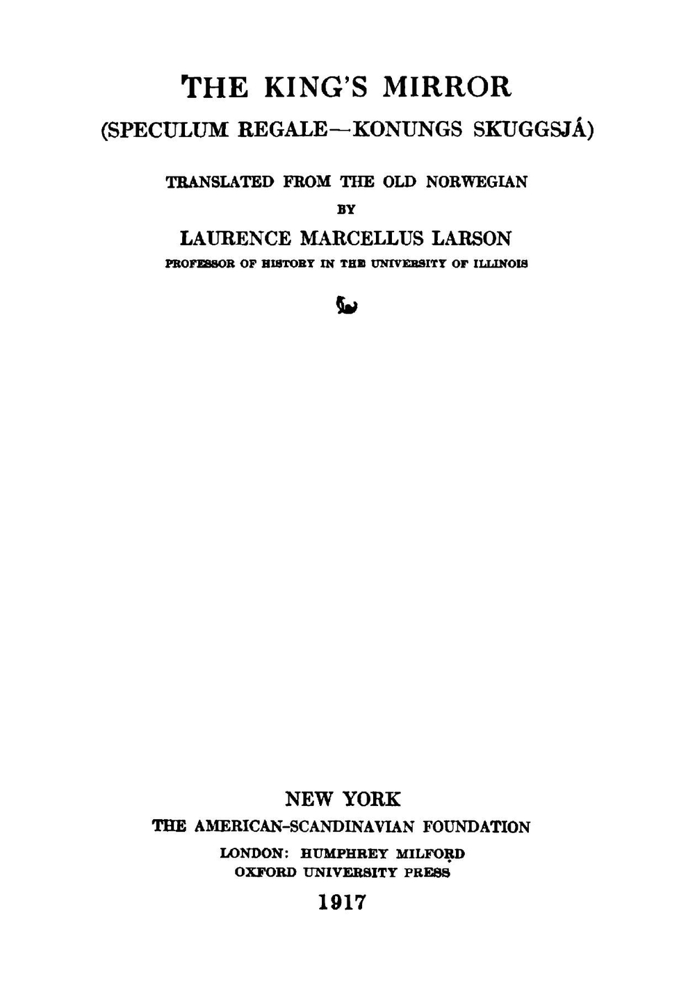 The king's mirror (Speculum regale-Konungs skuggsjá) translated from the old Norwegian by Laurence Marcellus Larson | Skuggsjá Konungs
