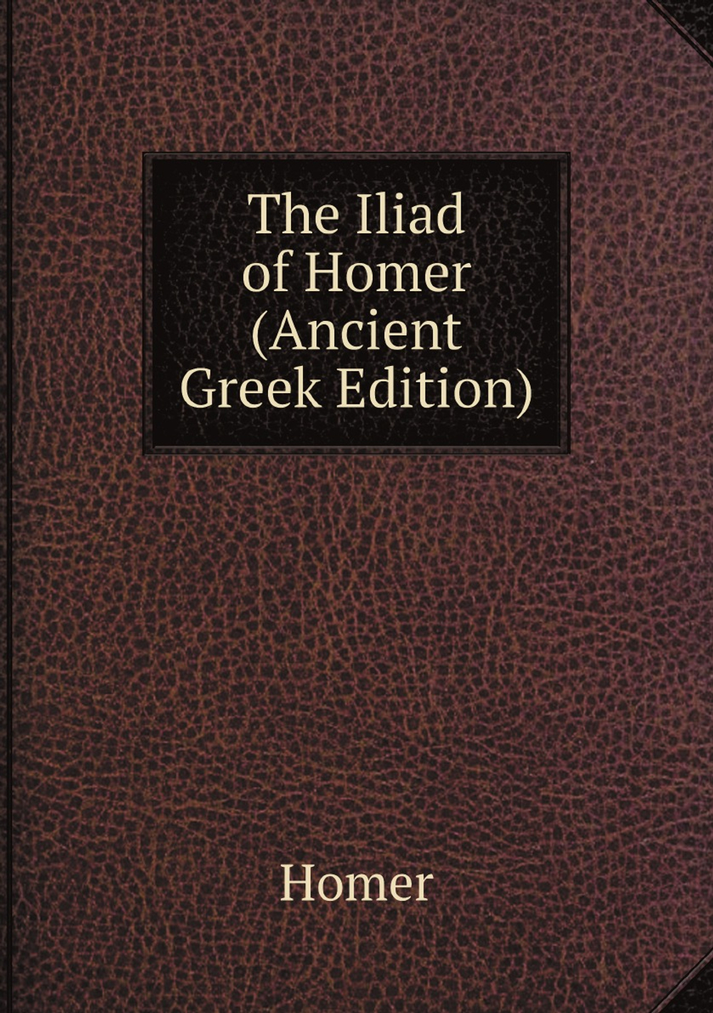 The Iliad of Homer (Ancient Greek Edition) | Homer
