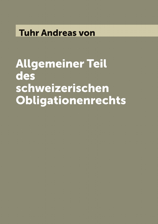 Allgemeiner Teil des schweizerischen Obligationenrechts | Tuhr Andreas von