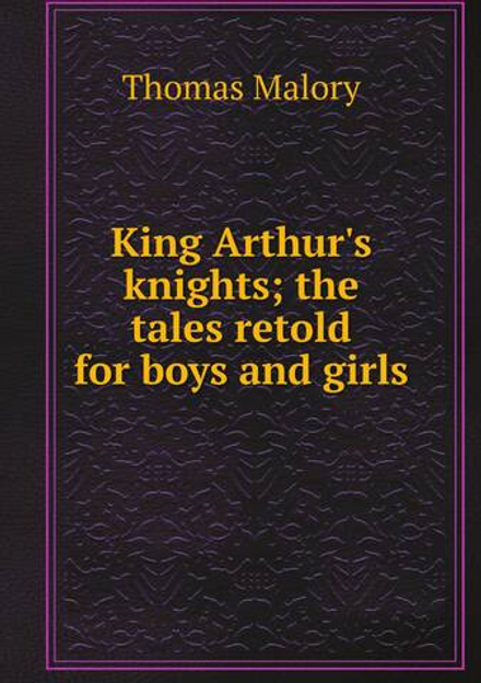 King Arthur's knights; the tales retold for boys and girls | Thomas Malory