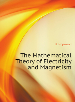 The Mathematical Theory of Electricity and Magnetism | J.J. Hopwood