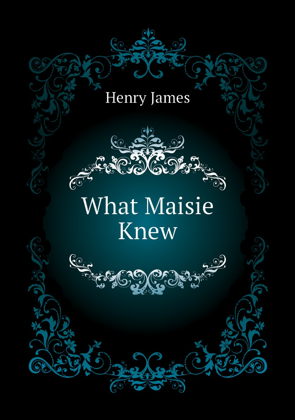 What Maisie Knew | Henry James