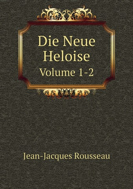 Die Neue Heloise. Volume 1-2 | Жан-Жак Руссо