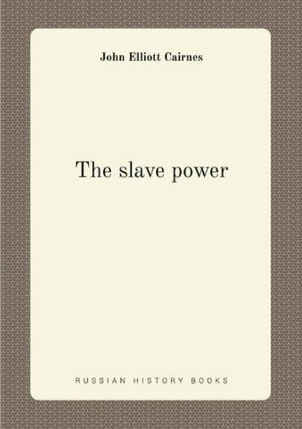 The slave power | John Elliott Cairnes