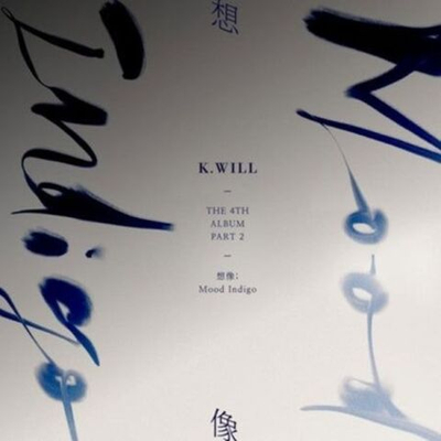 Альбом K.WILL - ( ) : MOOD INDIGO 4th Album Part.2