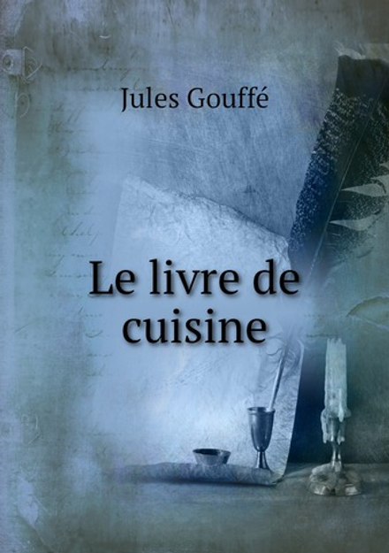 Le livre de cuisine | Jules Gouffé