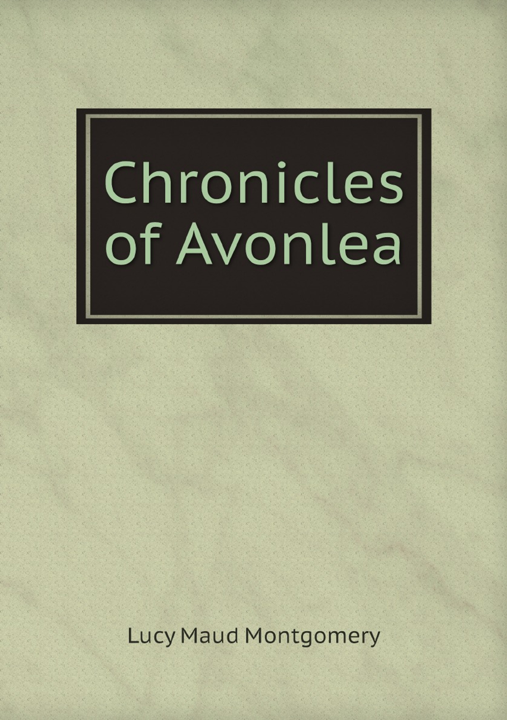 Chronicles of Avonlea | Lucy Maud Montgomery