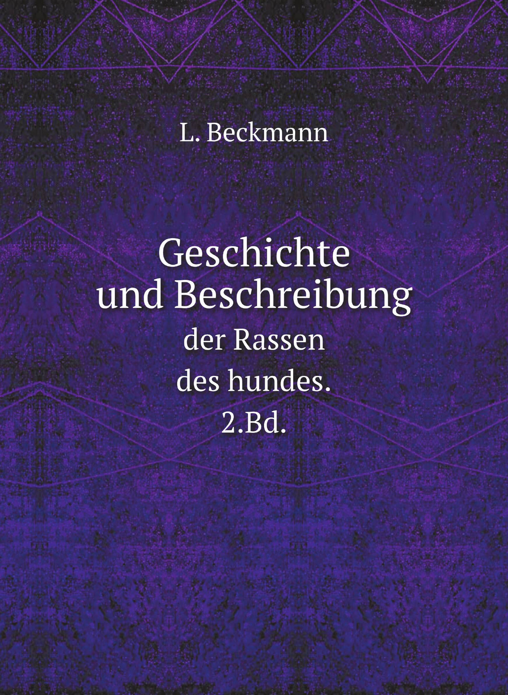 Geschichte und Beschreibung. der Rassen des hundes. 2.Bd. | L. Beckmann