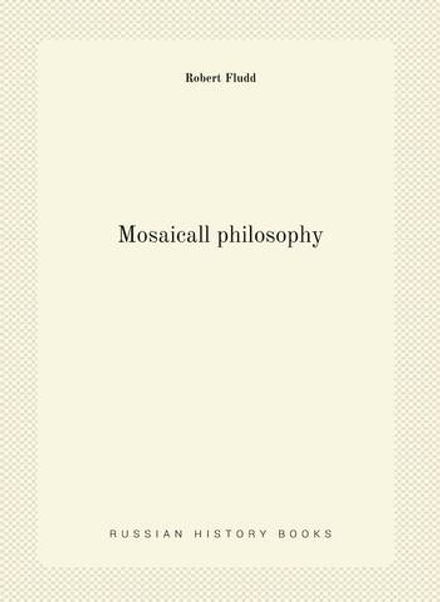 Mosaicall philosophy | Robert Fludd