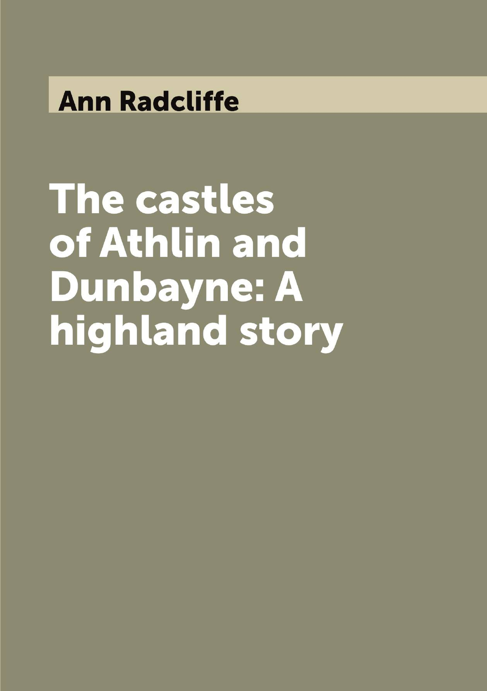 The castles of Athlin and Dunbayne: A highland story | Ann Radcliffe