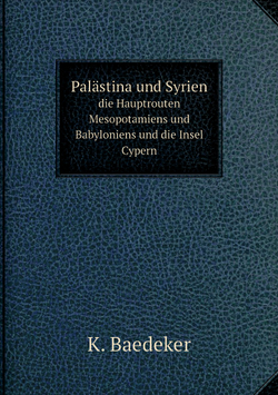 Palästina und Syrien. die Hauptrouten Mesopotamiens und Babyloniens und die Insel Cypern | K. Baedeker