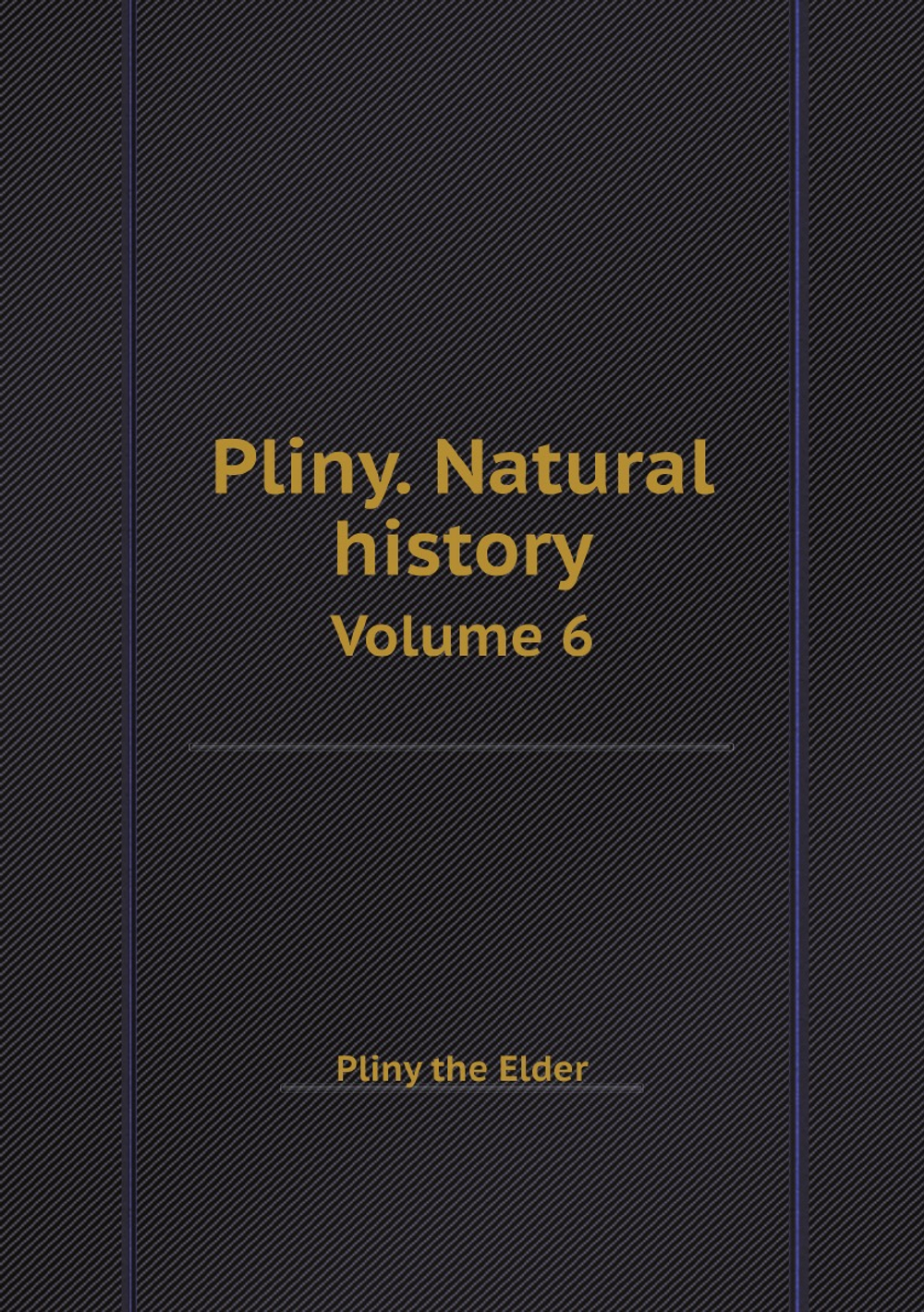 Pliny. Natural history / Плиний. Естественная история. Volume 6 / Том 6. | Pliny the Elder