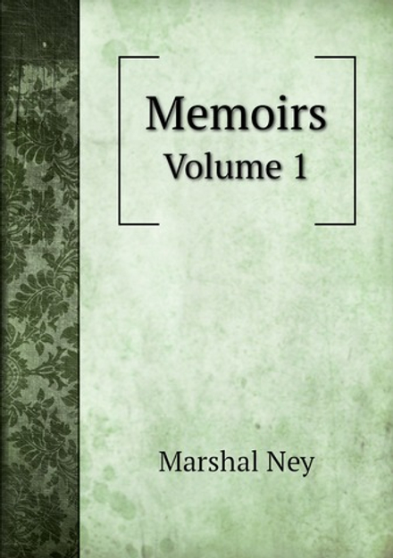 Memoirs. Volume 1 | Marshal Ney