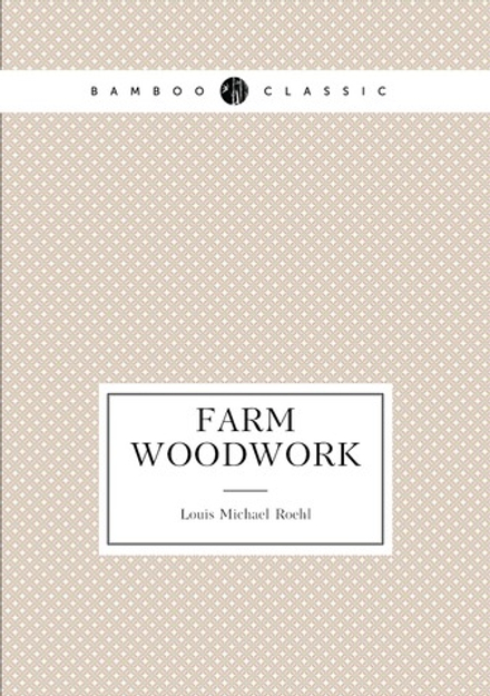 Farm Woodwork | Louis Michael Roehl