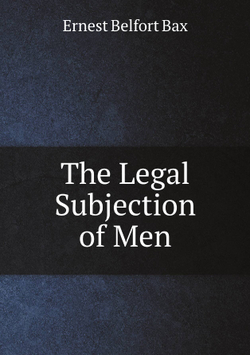 The Legal Subjection of Men | Bax Ernest Belfort