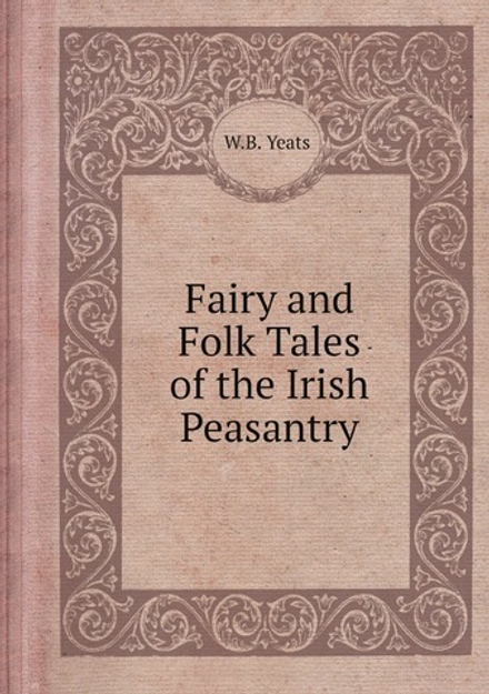 Fairy and Folk Tales of the Irish Peasantry | W.B. Yeats