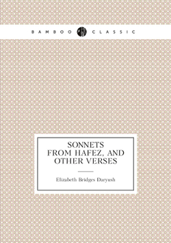 Sonnets from Hafez, and other verses | Elizabeth Bridges Daryush