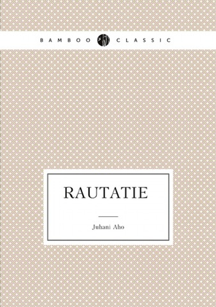 Rautatie (Finnish Edition) | Juhani Aho