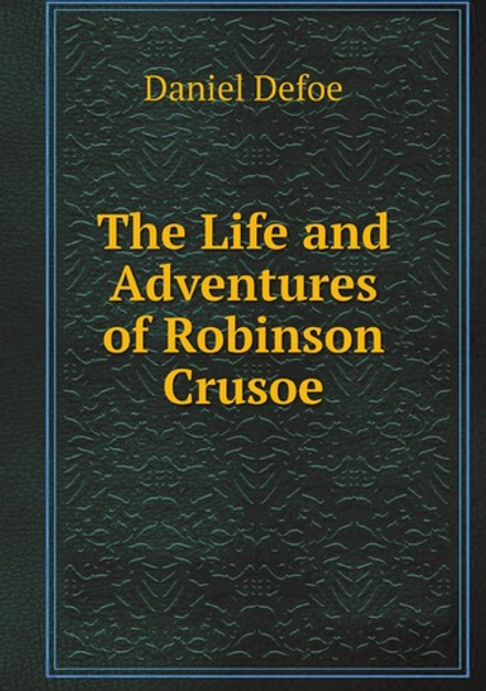 The Life and Adventures of Robinson Crusoe (Large Print Edition) | Daniel Defoe