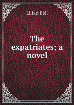 The expatriates; a novel | Lilian Bell