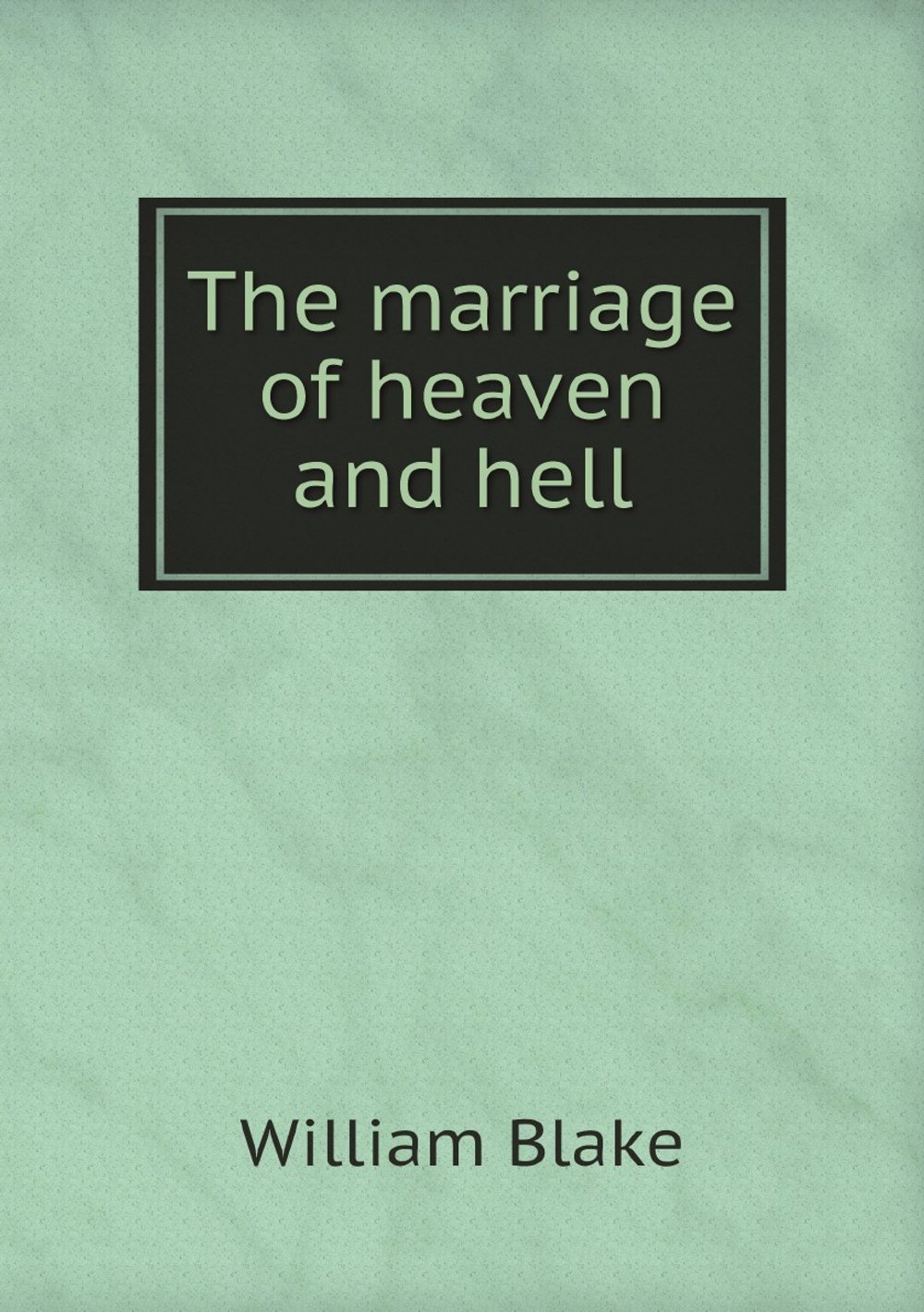 The marriage of heaven and hell | William Blake
