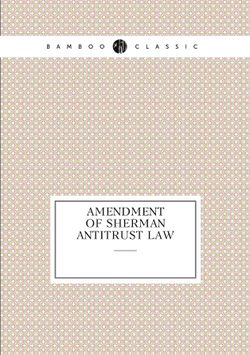 Amendment of Sherman Antitrust Law | сборник