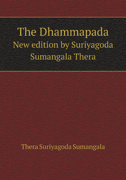 The Dhammapada. New edition by Suriyagoda Sumangala Thera | Thera Suriyagoda Sumangala