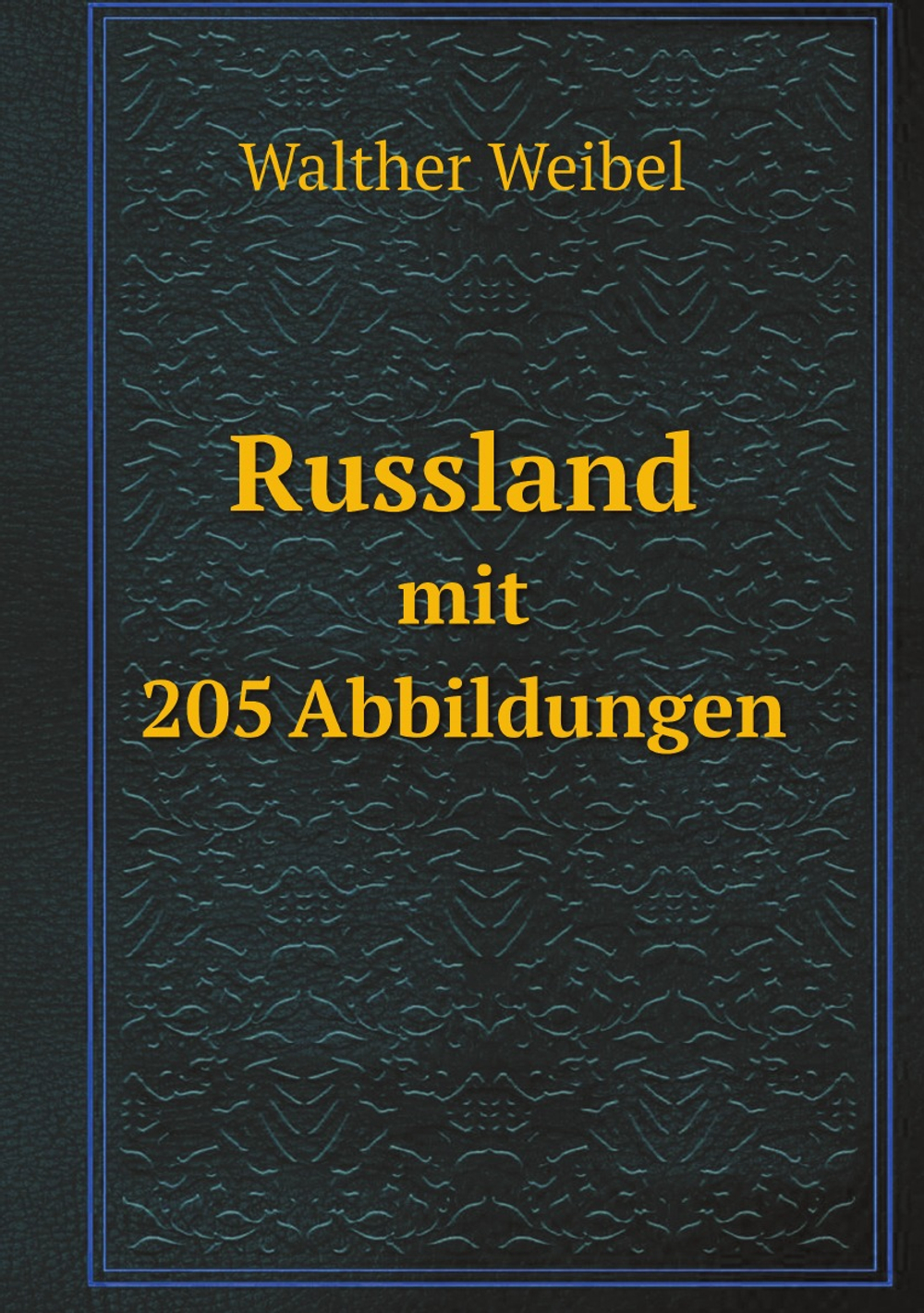 Russland : mit 205 Abbildungen | Walther Weibel