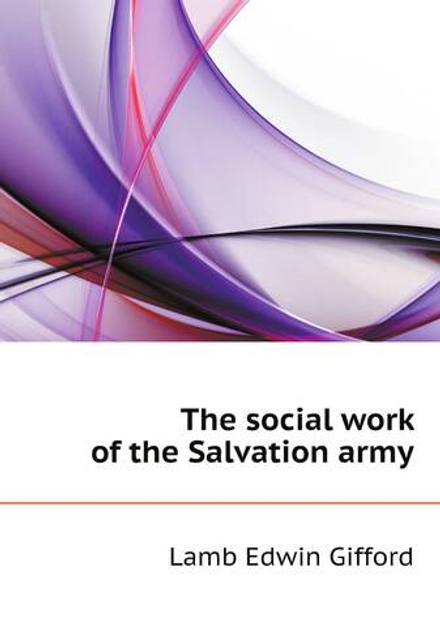 The social work of the Salvation army | Lamb Edwin Gifford