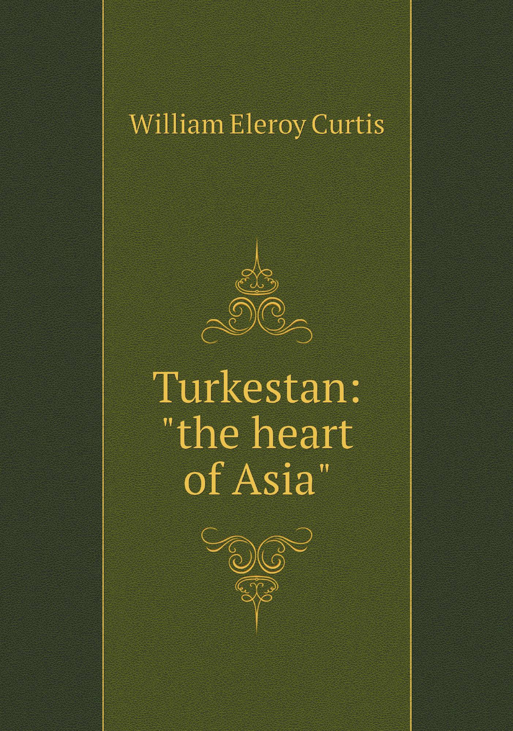 Turkestan: "the heart of Asia" | William Eleroy Curtis