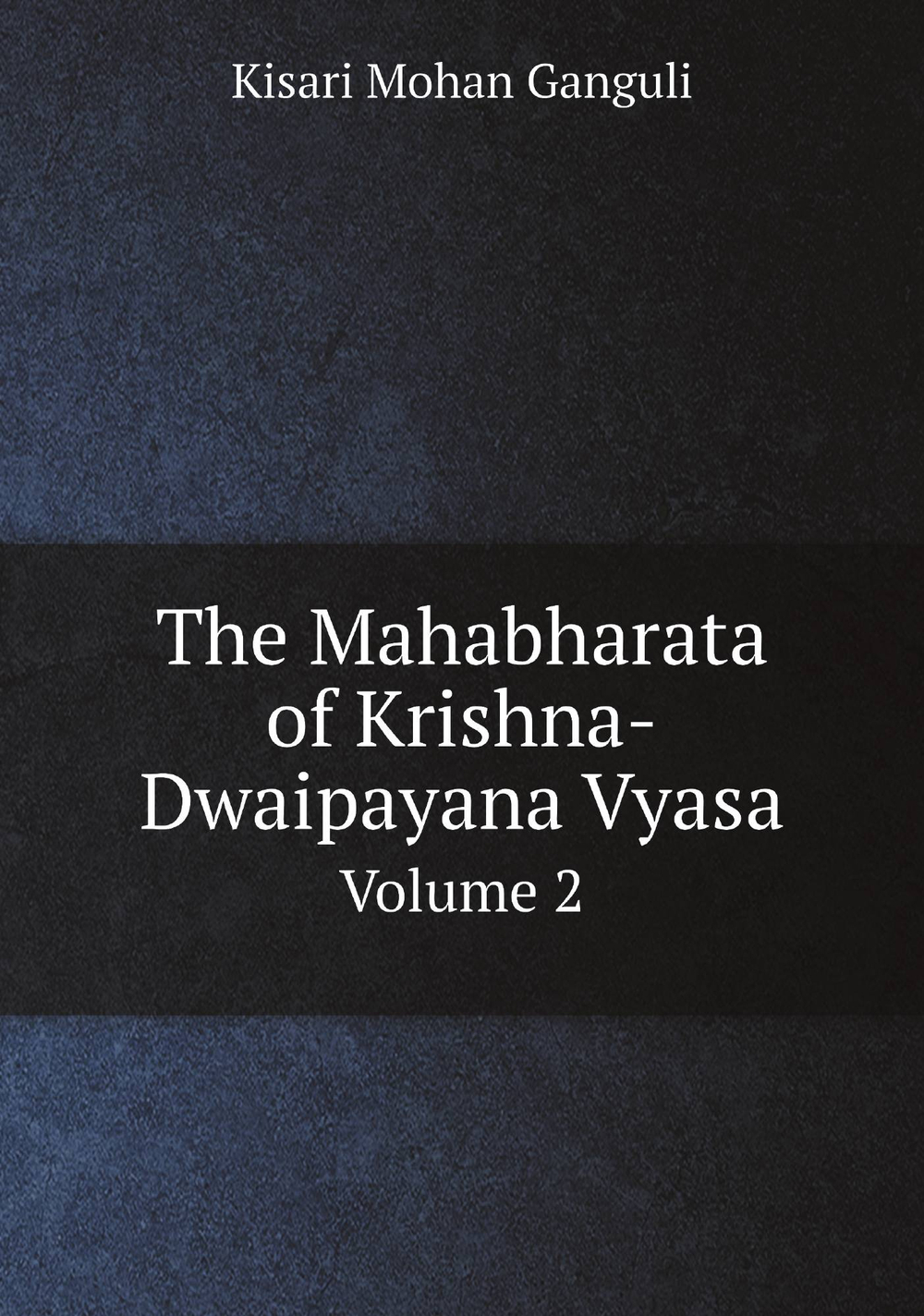 The Mahabharata of Krishna-Dwaipayana Vyasa. Volume 2 | Kisari Mohan Ganguli