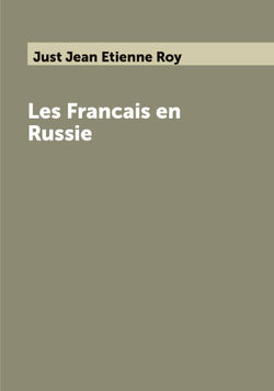 Les Francais en Russie | Just Jean Etienne Roy