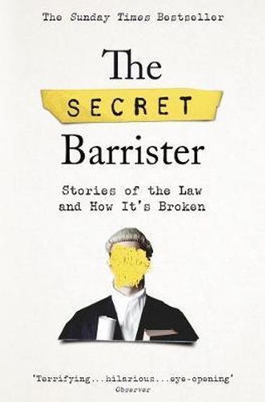 The Secret Barrister : Stories of the Law and How It&#39;s Broken