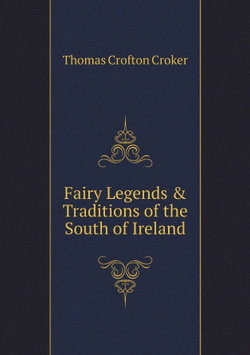Fairy Legends & Traditions of the South of Ireland | Thomas Crofton Croker