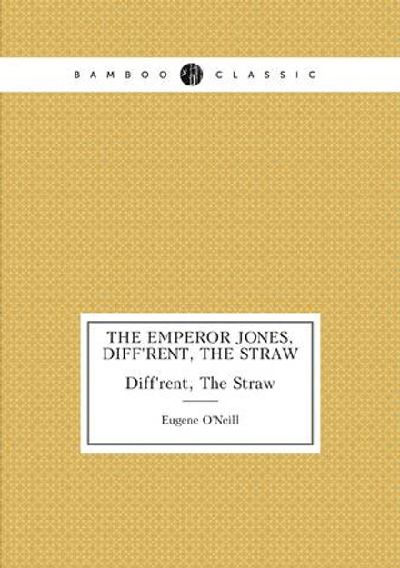 The Emperor Jones, Diff'rent, The Straw | Eugene O'Neill
