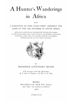 A Hunter's Wanderings in Africa: Being a Narrative of Nine Years Spent Amongst the Game of the Far Interior of South Africa, Containing Accounts of . Matabele and Mashuna Countries, with Full N | Frederick Courteney Selous