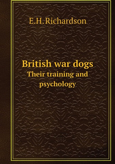 British war dogs. Their training and psychology | E.H. Richardson