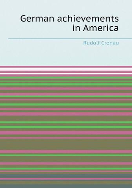 German achievements in America | Rudolf Cronau