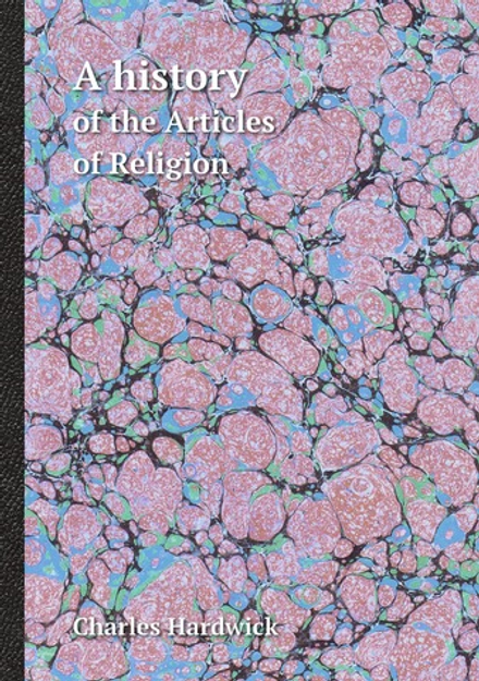 A history. of the Articles of Religion | Charles Hardwick