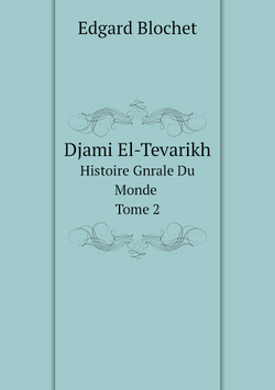 Djami El-Tevarikh. Histoire Gnrale Du Monde. Tome 2 | Edgard Blochet