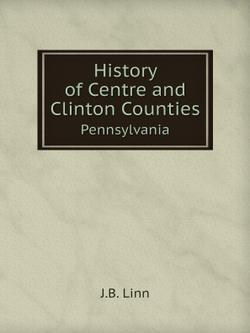 History of Centre and Clinton Counties. Pennsylvania | J.B. Linn