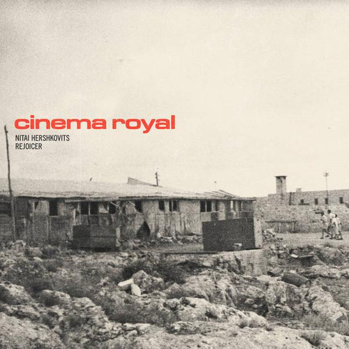 Nitai Hershkovitz & Rejoicer - Cinema Royal