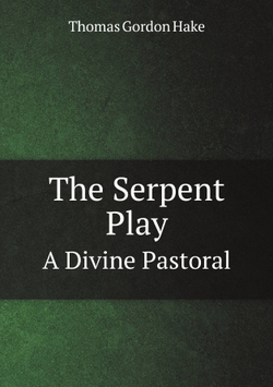 The Serpent Play. A Divine Pastoral | Thomas Gordon Hake