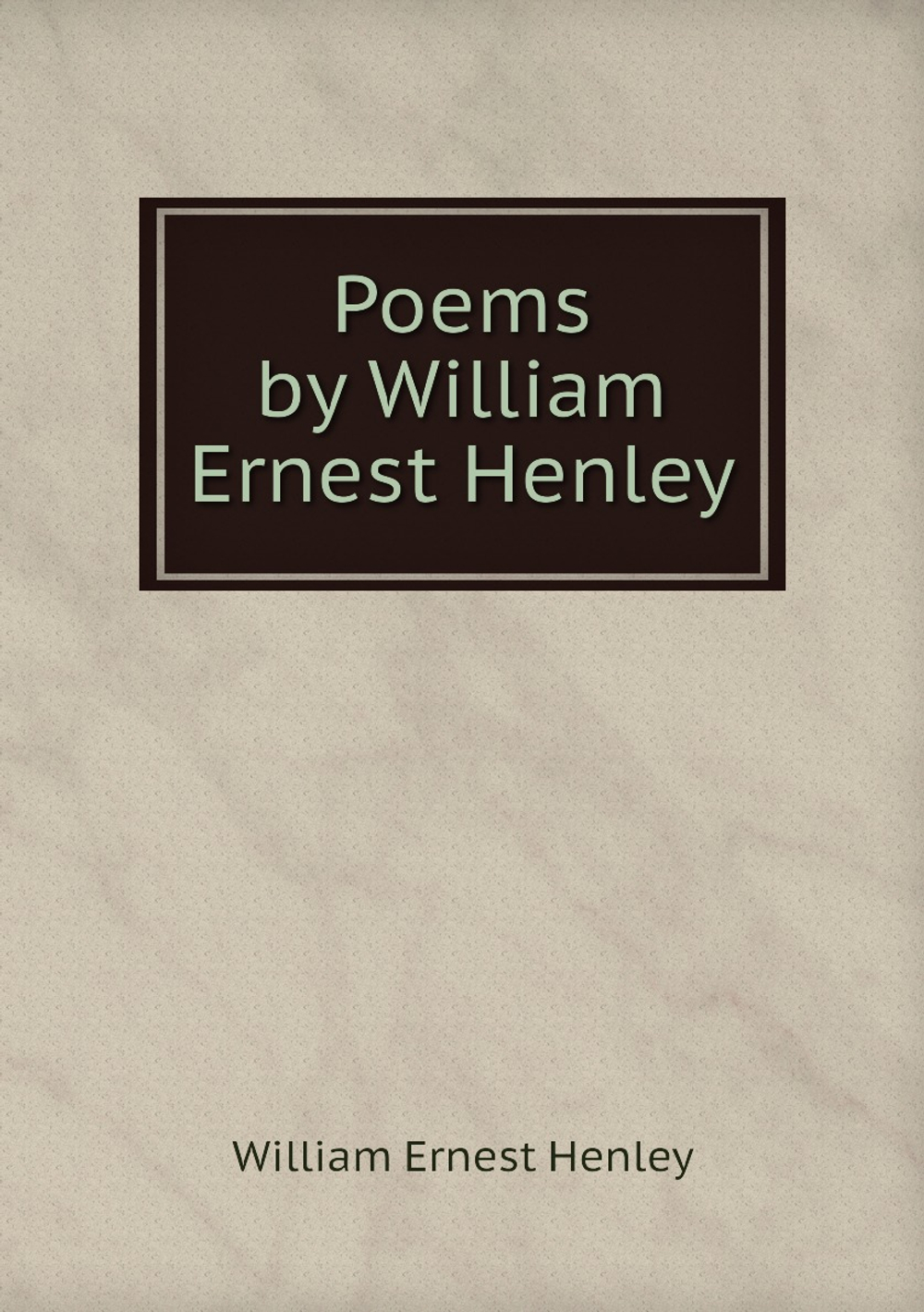 Poems by William Ernest Henley | William Ernest Henley