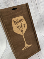 Деревянная коробка " WINE NOT ?"