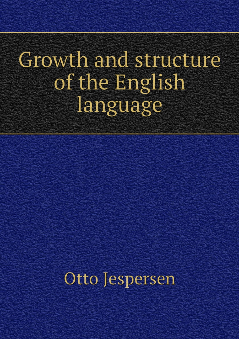 Growth and structure of the English language | Jespersen Otto