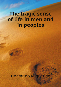 The tragic sense of life in men and in peoples | Unamuno Miguel de