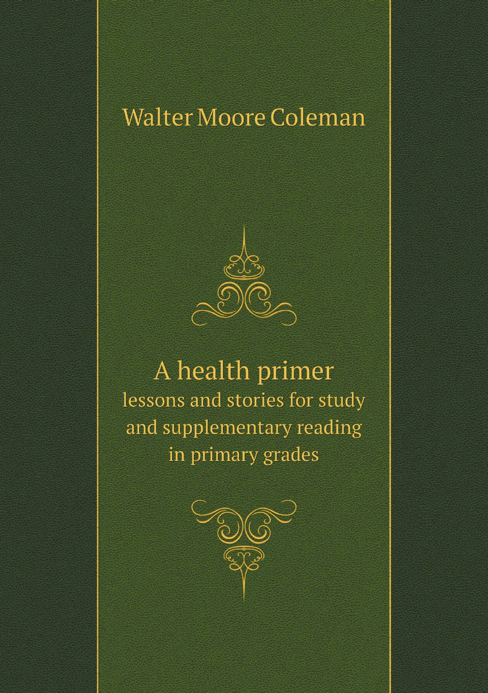 A health primer. lessons and stories for study and supplementary reading in primary grades | Walter Moore Coleman